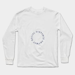 social distance anyway Long Sleeve T-Shirt